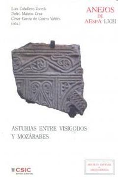 portada Asturias entre visigodos y mozárabes. (Visigodos y omeyas VI, Madrid 2010) (Anejos de Archivo Español de Arqueología)