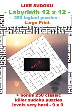 portada Like Sudoku - Labyrinth 12 x 12 - 250 Logical Puzzles -: Large Print + Solutions + Bonus 250 Classic Killer Sudoku Puzzles Levels Very Hard - 9 x 9 (Pitstop Puzzle Bonus) (Volume 31) 