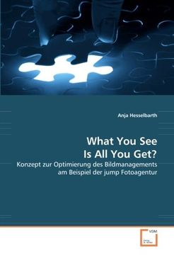portada What You See Is All You Get?: Konzept zur Optimierung des Bildmanagements am Beispiel der jump Fotoagentur