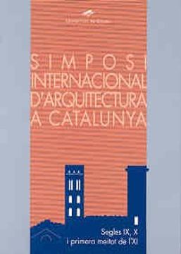 portada Simposi internacional d'Arquitectura a Catalunya: Segles IX, X i primera meitat de l'XI (Monografies)