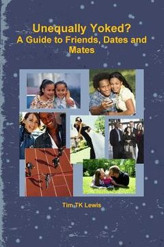portada Unequally Yoked? A Guide to Friends, Dates and Mates