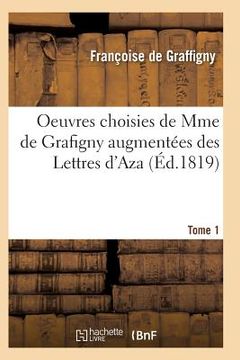 portada Oeuvres Choisies de Mme de Grafigny Augmentées Des Lettres d'Aza. Tome 1 (en Francés)