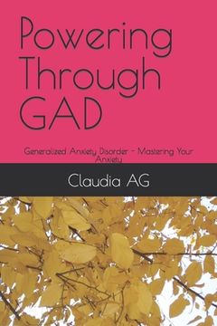 portada Powering Through GAD: Generalized Anxiety Disorder - Mastering Your Anxiety (en Inglés)
