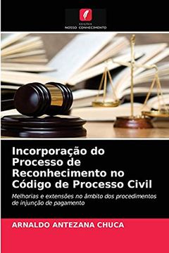 portada Incorporação do Processo de Reconhecimento no Código de Processo Civil: Melhorias e Extensões no Âmbito dos Procedimentos de Injunção de Pagamento (en Portugués)