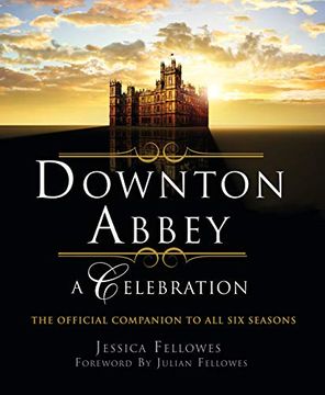 portada Downton Abbey - a Celebration: The Official Companion to all six Seasons (The World of Downton Abbey) 