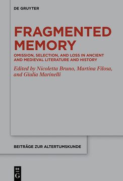 portada Fragmented Memory: Omission, Selection, and Loss in Ancient and Medieval Literature and History (en Inglés)