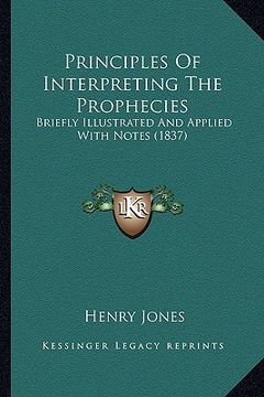 portada principles of interpreting the prophecies: briefly illustrated and applied with notes (1837) (in English)