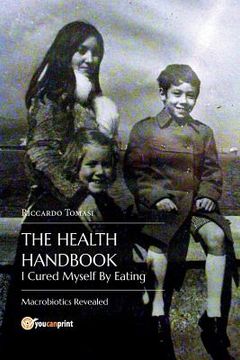 portada The Health Handbook. I Cured Myself By Eating - Macrobiotics Revealed (en Inglés)