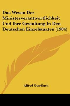 portada Das Wesen Der Ministerverantwortlichkeit Und Ihre Gestaltung In Den Deutschen Einzelstaaten (1904) (in German)