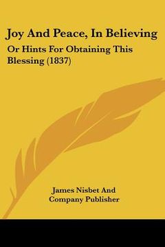 portada joy and peace, in believing: or hints for obtaining this blessing (1837) (en Inglés)