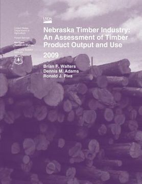 portada Nebraska Timber Industry: An Assessment of Timber Product Output and Use 2009 (en Inglés)