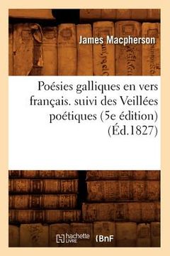 portada Poésies Galliques En Vers Français. Suivi Des Veillées Poétiques (5e Édition) (Éd.1827) (en Francés)