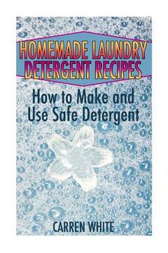 portada Homemade Laundry Detergent Recipes: How to Make and Use Safe Detergent: (Essential Oils, Aromatherapy) (en Inglés)