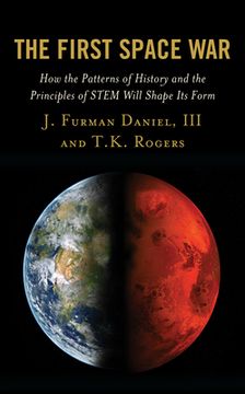 portada The First Space War: How the Patterns of History and the Principles of STEM Will Shape Its Form