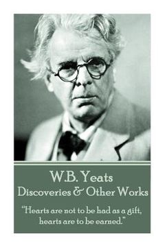 portada W.B. Yeats - Discoveries & Other Works: "Hearts are not to be had as a gift, hearts are to be earned." (en Inglés)