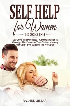 portada Self Help for Women: 3 books in 1: Self Love: The Principles + Communication in Marriage: The Elements That Go Into a Strong Marriage + Sel (en Inglés)