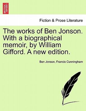 portada the works of ben jonson. with a biographical memoir, by william gifford. a new edition. (en Inglés)
