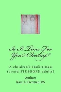 portada Is It Time For Your Checkup?: A children's book aimed towards stubborn adults (in English)