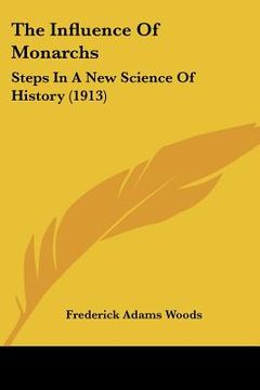 portada the influence of monarchs: steps in a new science of history (1913) (en Inglés)