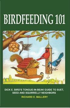 portada Birdfeeding 101: A Tongue-In-Beak Guide to Suet, Seed and Squirrelly Neighbors (en Inglés)