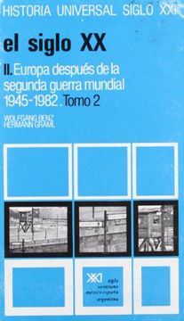 Libro Historia Universal. Vol. 35, Tomo ii. El Siglo xx. Ii. Europa Después  de la Segunda Guerra Mundial, 1945-1982, Wolfgang Benz,Hermann Graml, ISBN  9788432305719. Comprar en Buscalibre