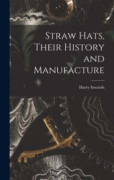 portada Straw Hats, Their History and Manufacture (en Inglés)