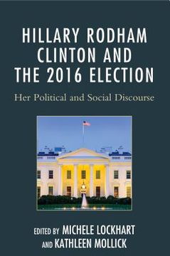 portada Hillary Rodham Clinton and the 2016 Election: Her Political and Social Discourse (en Inglés)