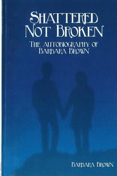 portada Shattered Not broken The Autobiography Of Barbara Brown (en Inglés)
