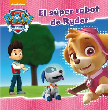 portada Paw Patrol. El Super Robot de Ryder (Infantil 4 a 6 Aï¿ ½Os)