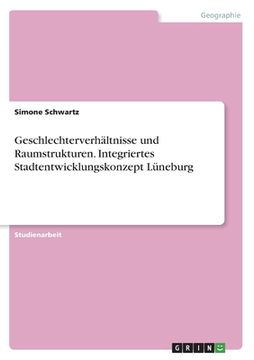portada Geschlechterverhältnisse und Raumstrukturen. Integriertes Stadtentwicklungskonzept Lüneburg (en Alemán)