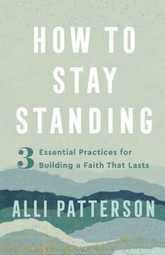 portada How to Stay Standing: 3 Essential Practices for Building a Faith That Lasts (in English)