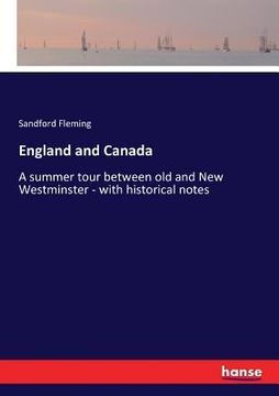 portada England and Canada: A summer tour between old and New Westminster - with historical notes