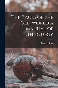 portada The Races of the Old World a Manual of Ethnology (en Inglés)