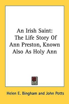 portada an irish saint: the life story of ann preston, known also as holy ann (in English)