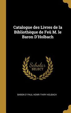 portada Catalogue des Livres de la Bibliothèque de Feû M. le Baron D'Holbach