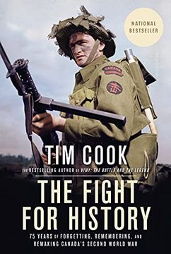 portada The Fight for History: 75 Years of Forgetting, Remembering, and Remaking Canada'S Second World war (in English)