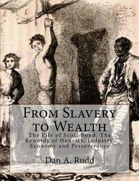 portada From Slavery to Wealth: The Life of Scott Bond. The Rewards of Honesty, Industry, Economy and Perseverance (en Inglés)