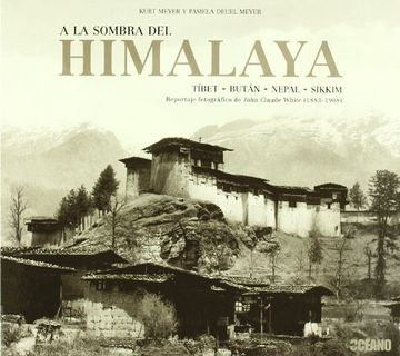 portada A la Sombra de Himalaya: Tibet - Butan - Nepal - Sikkim: Reportaj e Fotografico de John Claude White (1883-1908) (in Spanish)