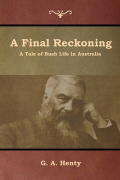 portada A Final Reckoning: A Tale of Bush Life in Australia (en Inglés)