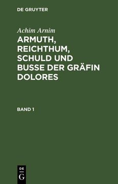 portada Achim Arnim: Armuth, Reichthum, Schuld und Buße der Gräfin Dolores. Band 1 (in German)