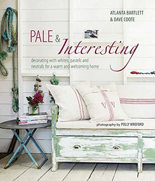 portada Pale and Interesting: Decorating with Whites, Pastels and Neutrals for a Warm and Welcoming Home