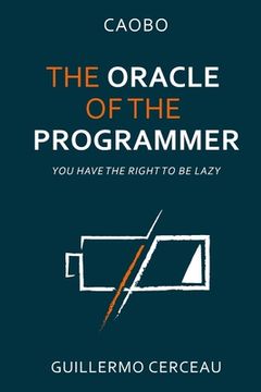 portada The Oracle of the programmer: keep your customers satisfied, your users happy, your programs working, and your inner peace intact (en Inglés)