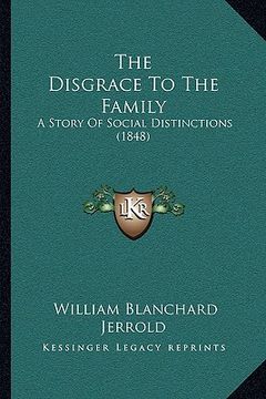 portada the disgrace to the family: a story of social distinctions (1848) (en Inglés)