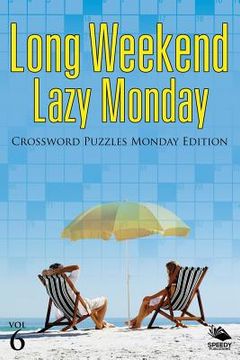portada Long Weekend Lazy Monday Vol 6: Crossword Puzzles Monday Edition (en Inglés)