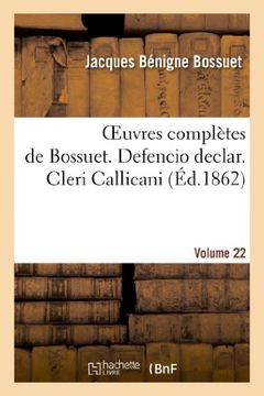 portada Oeuvres Completes de Bossuet. Vol. 22 Defencio Declar. Cleri Callicani (Litterature) (French Edition)