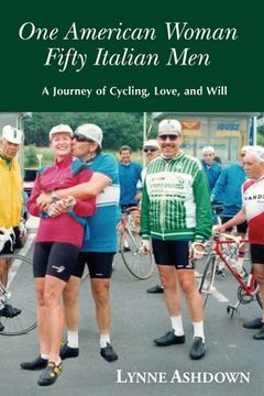 portada One American Woman Fifty Italian Men: A Journey of Cycling, Love, and Will (en Inglés)