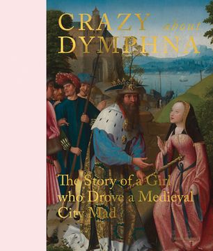 portada Crazy About st. Dymphna: The Story of a Girl who Drove a Medieval City mad (in English)