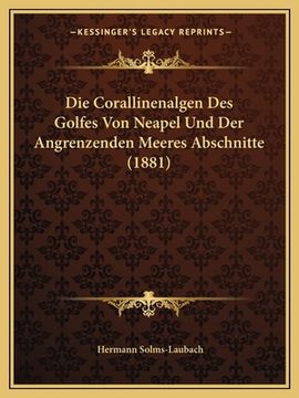 portada Die Corallinenalgen Des Golfes Von Neapel Und Der Angrenzenden Meeres Abschnitte (1881) (en Alemán)