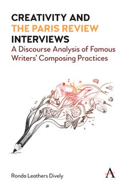 portada Creativity and the Paris Review Interviews: A Discourse Analysis of Famous Writers' Composing Practices (en Inglés)