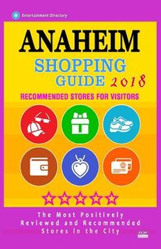 portada Anaheim Shopping Guide 2018: Best Rated Stores in Anaheim, California - Stores Recommended for Visitors, (Shopping Guide 2018) (en Inglés)